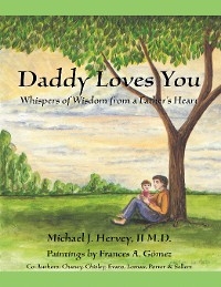 Daddy Loves You: Whispers of Wisdom from a Father's Heart -  CHANEY,  Chisley,  Evans,  Lomax,  Michael J. Hervey II M.D.,  Porter,  Sellers