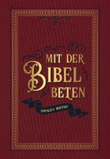 Mit der Bibel beten - Donald S. Whitney