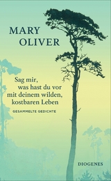 Sag mir, was hast du vor mit deinem wilden, kostbaren Leben -  Mary Oliver