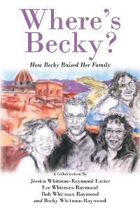 Where's Becky? -  Jessica Whitman-Raymond Lucier,  Becky Whitman-Raymond,  Lee Whitman-Raymond,  Rob Whitman-Raymond