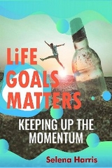 Life Goals Matters , Keeping Up The Momentum - Selena Harris