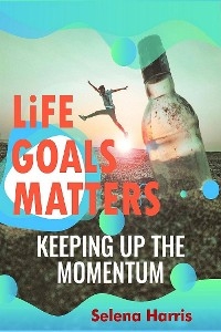 Life Goals Matters , Keeping Up The Momentum - Selena Harris