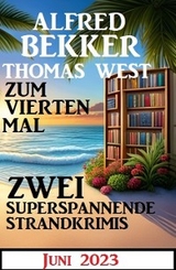 Zum vierten Mal zwei superspannende Strandkrimis Juni 2023 - Alfred Bekker, Thomas West