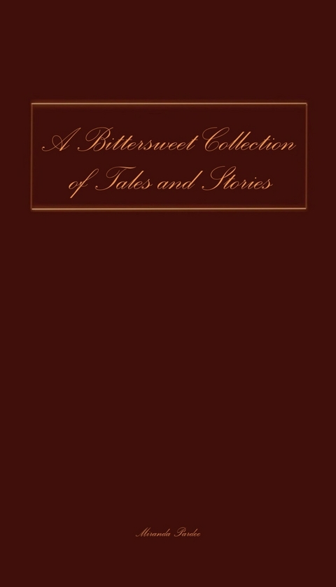 A Bittersweet Collection of Tales and Stories -  Miranda Pardee