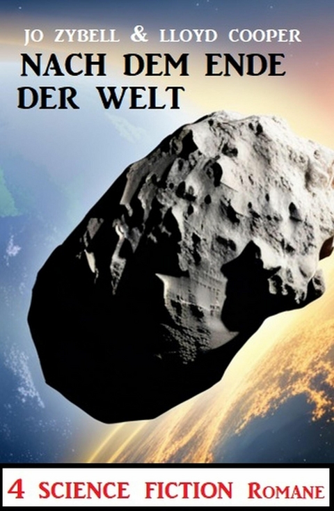 Nach dem Ende der Welt: 4 Science Fiction Romane -  Jo Zybell,  Lloyd Cooper