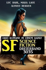 Science Fiction Dreierband 3035 - Drei Romane in einem Band! -  Alfred Bekker,  Luc Bahl,  Mara Laue