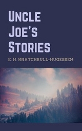 Uncle Joe's Stories -  Edward H. Knatchbull-Hugessen