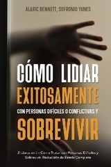 Cómo Lidiar Exitosamente con Personas Difíciles o Conflictivas y Sobrevivir - Alaric Bennett, Sofronio Yanes