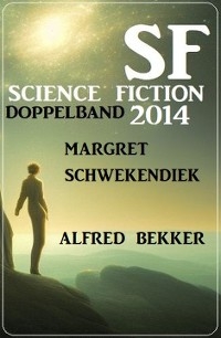 Science Fiction Doppelband 2014 - Alfred Bekker, Margret Schwekendiek