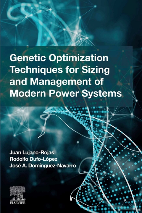Genetic Optimization Techniques for Sizing and Management of Modern Power Systems -  Rodolfo Dufo Lopez,  Jose Antonio Dominguez Navarro,  Juan Miguel Lujano Rojas