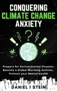 Conquering Climate Change Anxiety - Daniel I Stein