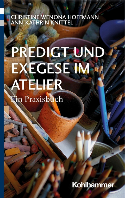 Predigt und Exegese im Atelier -  Christine Wenona Hoffmann,  Ann-Kathrin Knittel