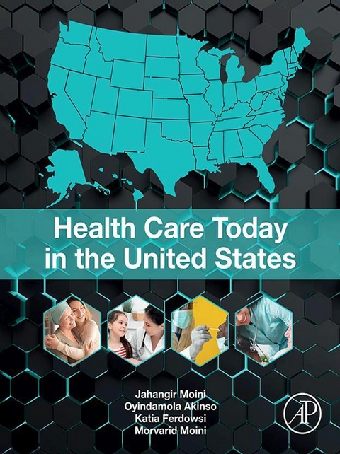 Health Care Today in the United States -  Oyindamola Akinso,  Katia Ferdowsi,  Jahangir Moini,  Morvarid Moini