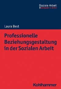 Professionelle Beziehungsgestaltung in der Sozialen Arbeit -  Laura Best