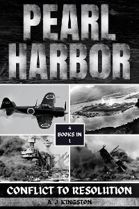Pearl Harbor : Conflict To Resolution -  A.J. Kingston