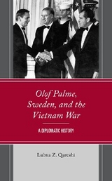 Olof Palme, Sweden, and the Vietnam War -  Lubna Z. Qureshi,  Lubna Zakia Qureshi