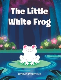 The Little White Frog - Octavia Praetorius