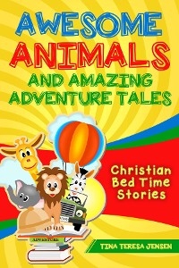 Awesome Animals and Amazing Adventure Tales - Tina Jensen