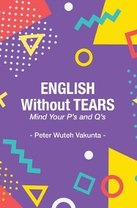 English Without Tears: Mind Your P's and Q's -  Wuteh Vakunta