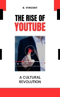 The Rise of YouTube - B. Vincent