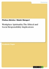 Workplace Spirituality. The Ethical and Social Responsibility Implications - Pitshou Moleka, Madei Mangori