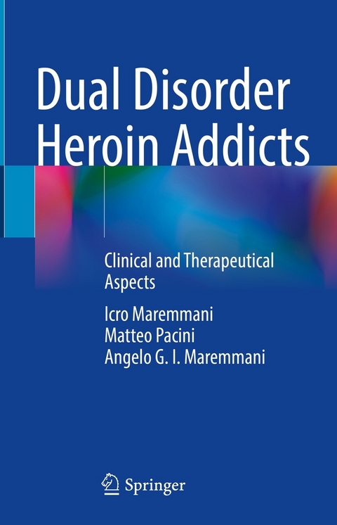 Dual Disorder Heroin Addicts -  Icro Maremmani,  Matteo Pacini,  Angelo G. I. Maremmani