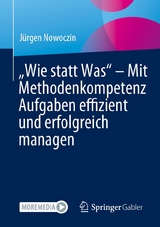 „Wie statt Was“ – Mit Methodenkompetenz Aufgaben effizient und erfolgreich managen - Jürgen Nowoczin