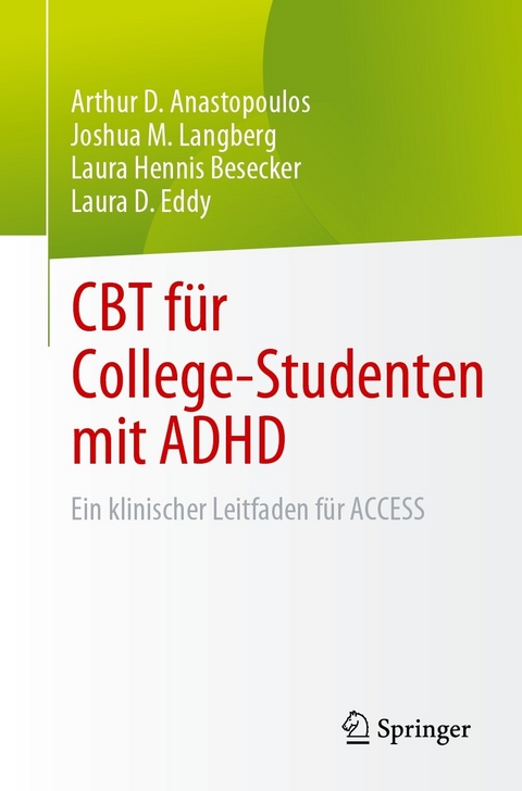 CBT für College-Studenten mit ADHD -  Arthur D. Anastopoulos,  Joshua M. Langberg,  Laura Hennis Besecker,  Laura D. Eddy