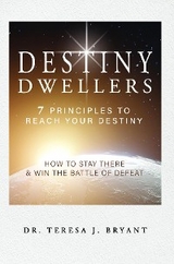 Destiny Dwellers : 7 Principles to Reach Your Destiny -  Dr. Teresa J Bryant