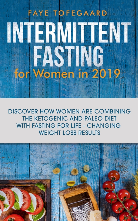 Intermittent Fasting for Women in 2019 -  Faye Tofegaard