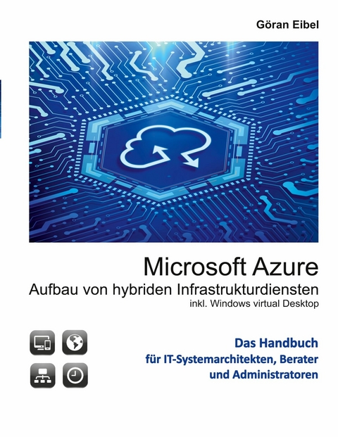 Microsoft Azure Aufbau von hybriden Infrastrukturdiensten -  Göran Eibel