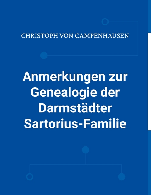 Anmerkungen zur Genealogie der Darmstädter Sartorius-Familie -  Christoph von Campenhausen