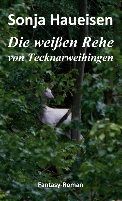 Die weißen Rehe von Tecknarweihingen -  Sonja Haueisen