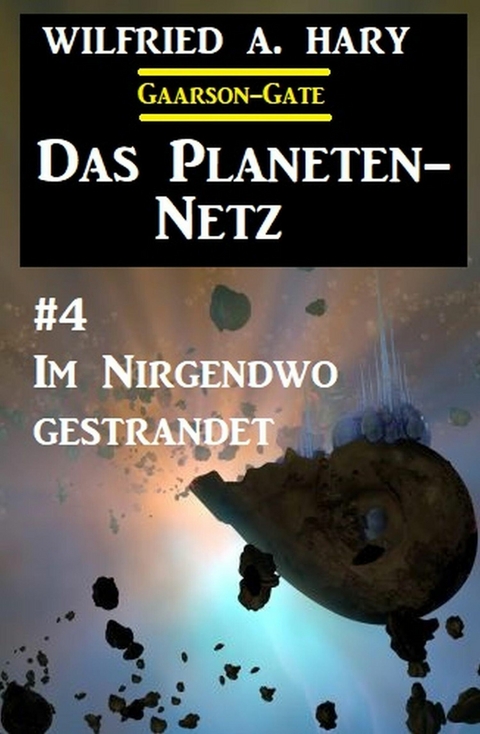 Das Planeten-Netz 4: Im Nirgendwo gestrandet -  Wilfried A. Hary