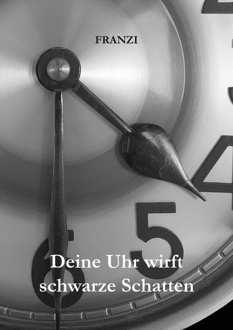 Deine Uhr wirft schwarze Schatten -  FrAnZl .