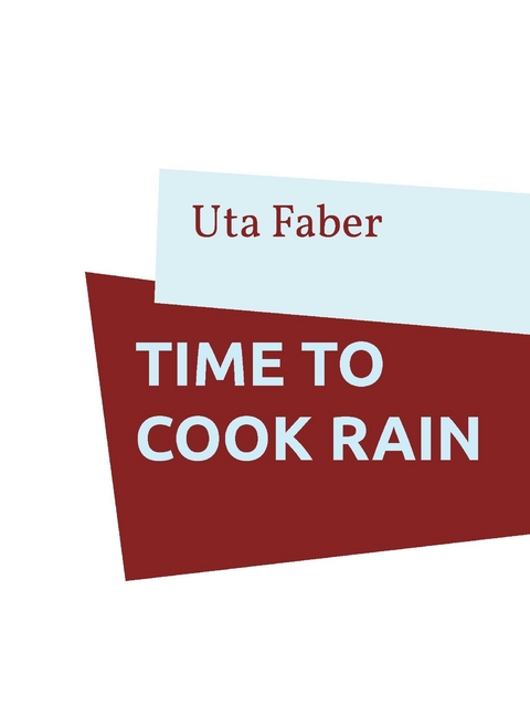 Time to cook rain -  Uta Faber