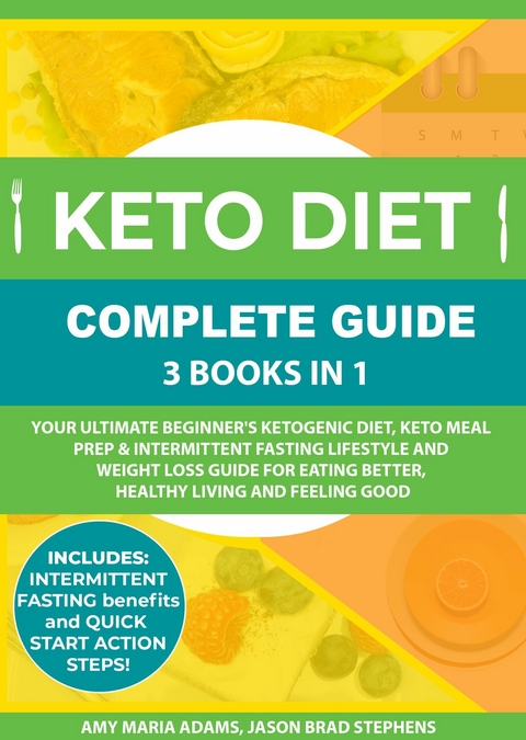 Keto Diet Complete Guide: 3 Books in 1 -  Amy Maria Adams,  Jason Brad Stephens