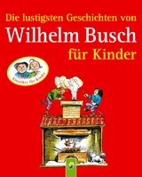 Die lustigsten Geschichten von Wilhelm Busch für Kinder - Wilhelm Busch