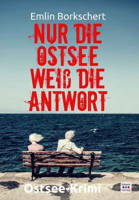 Nur die Ostsee weiß die Antwort: Kripo Anklam ermittelt in Greifswald. Ostsee-Krimi -  Emlin Borkschert