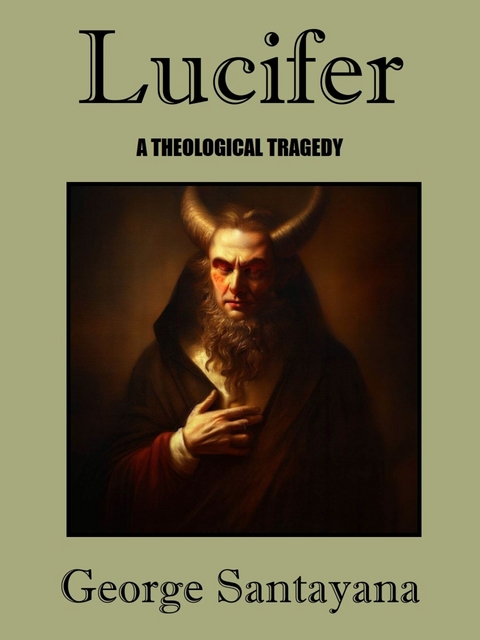 Lucifer -- A Theological Tragedy -  George Santayana
