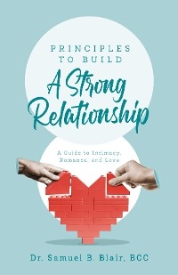 Principles to Build a Strong Relationship -  BCC Dr. Samuel B. Blair