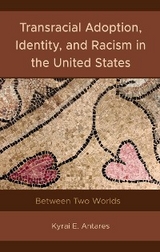 Transracial Adoption, Identity, and Racism in the United States -  Kyrai E. Antares