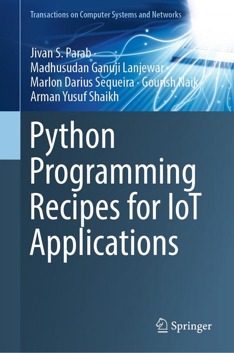 Python Programming Recipes for IoT Applications -  Madhusudan Ganuji Lanjewar,  Gourish Naik,  Jivan S. Parab,  Marlon Darius Sequeira,  Arman Yusuf Shaikh