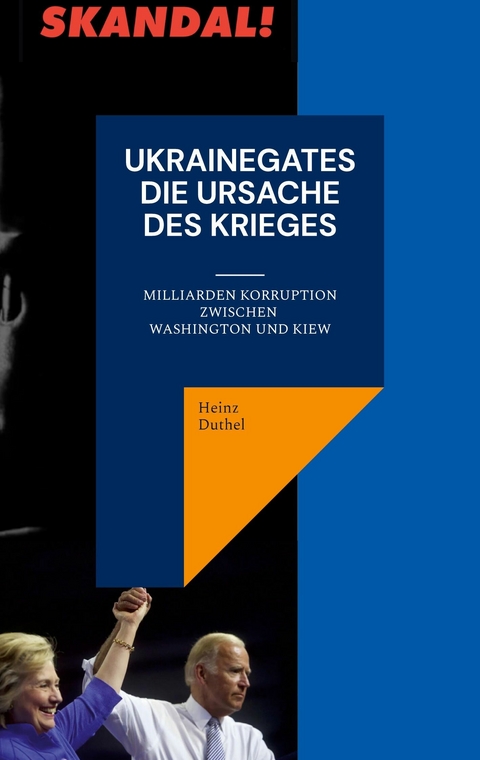 Ukrainegates - Die Ursache des Krieges -  Heinz Duthel