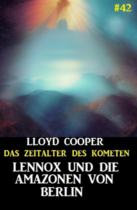 Lennox und die Amazonen von Berlin: Das Zeitalter des Kometen #42 -  Lloyd Cooper