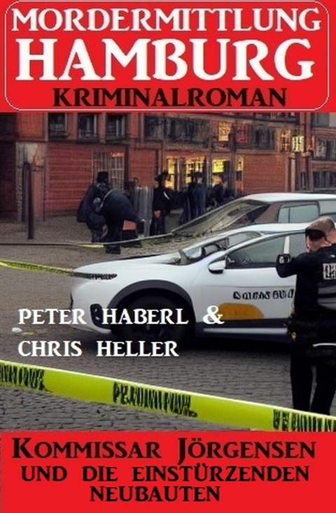 Kommissar Jörgensen und die einstürzenden Neubauten: Mordermittlung Hamburg Kriminalroman -  Peter Haberl,  Chris Heller