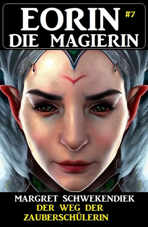 Eorin die Magierin 7: Der Weg der Zauberschülerin -  Margret Schwekendiek