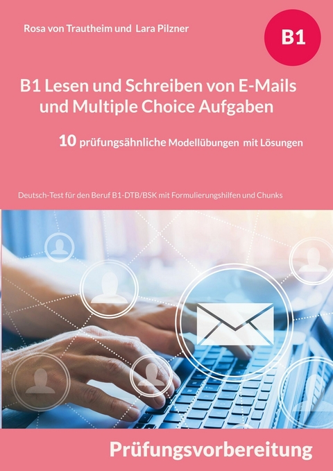 B1 Lesen und Schreiben von E-Mails und Multiple Choice Aufgaben -  Rosa von Trautheim,  Lara Pilzner