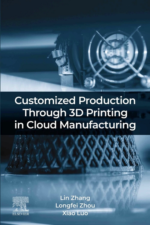 Customized Production Through 3D Printing in Cloud Manufacturing -  Luo Xiao,  Lin Zhang,  Longfei Zhou