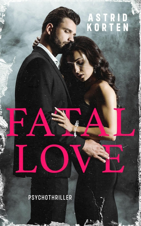 Fatal Love - Astrid Korten